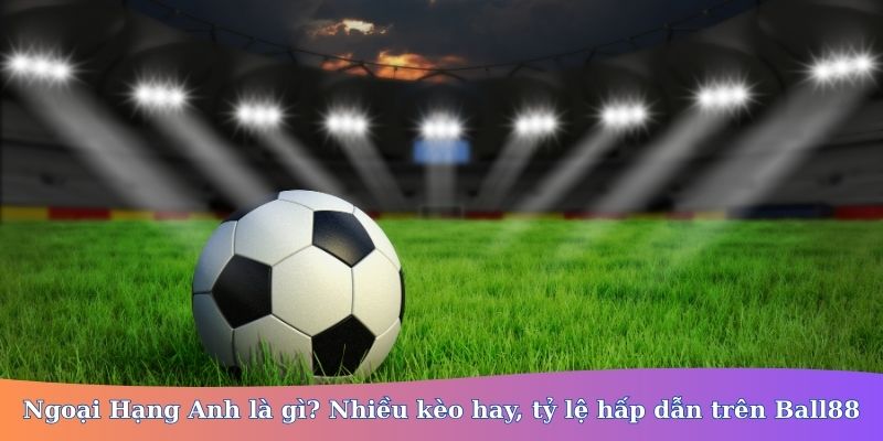 ngoại hạng anh là gì