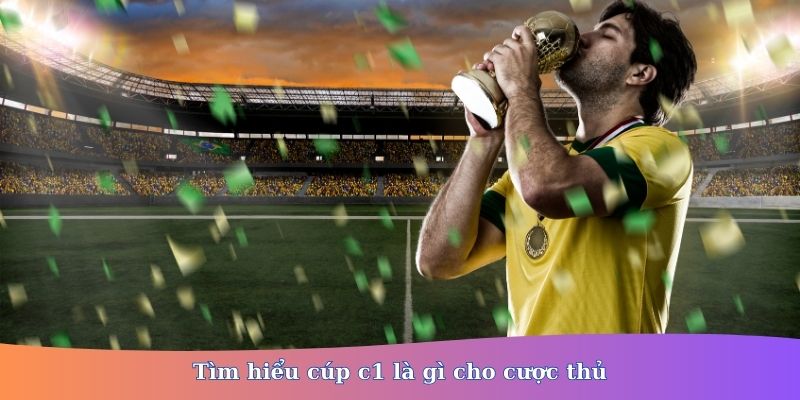 cúp c1 là gì